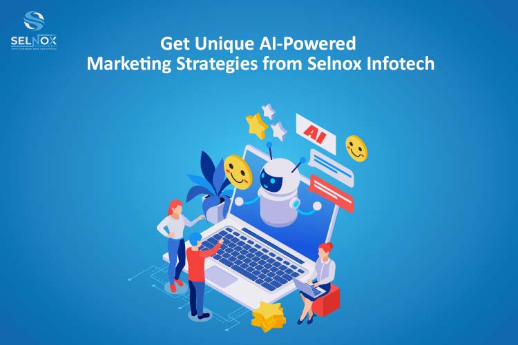 Get Unique AI-Powered Marketing Strategies from Selnox Infotech