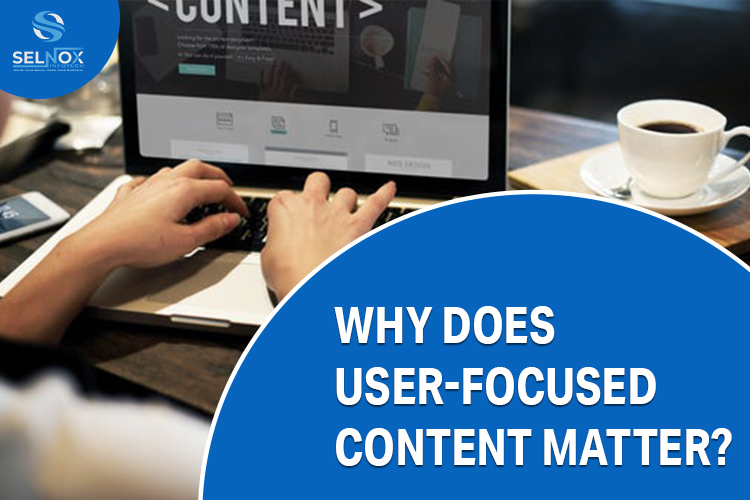 Why Does User-Focused Content Matter?
