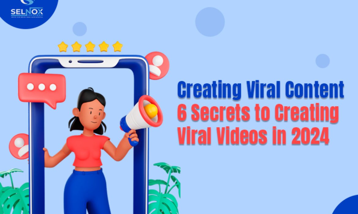 Creating Viral Content: 6 Secrets to Creating Viral Videos in 2024