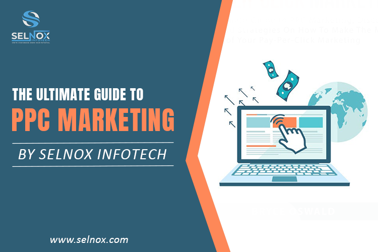 Read more about the article The Ultimate Guide To PPC Marketing By Selnox Infotech