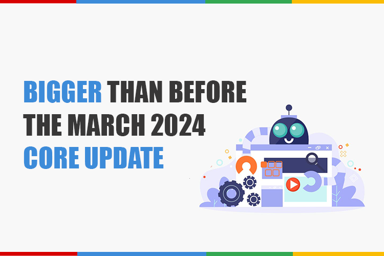 Bigger than Before - the March 2024 Core Update